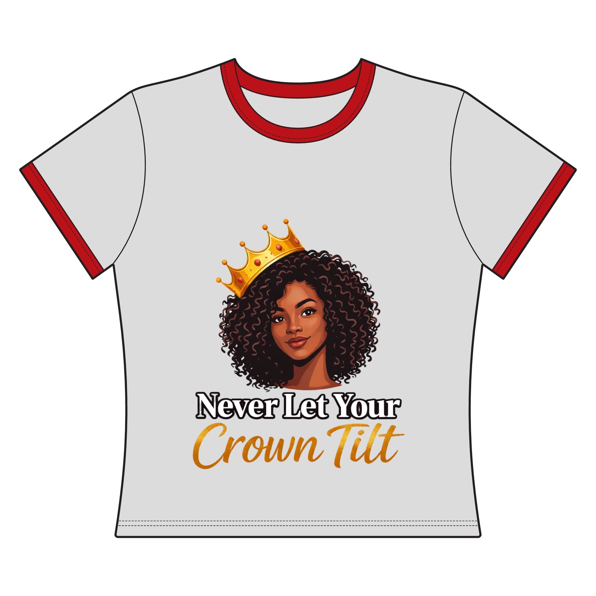 Ringer Tee — "Never Let Your Crown Tilt" Inspirational Black Woman Graphic